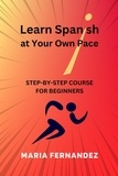  Maria Fernandez - Learn Spanish at Your Own Pace. Step-by-Step Course for Beginners.