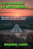  RHANDEL LOPEZ - Lost Pyramids of Mesoamerica.