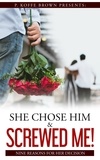  P. Koffe Brown et  Gracia Rich - She Chose Him and Screwed Me! - Why He Married Her and Played Me, #3.