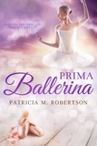  Patricia M. Robertson - Prima Ballerina - Dancing through Life.