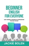  Jackie Bolen - Beginner English for Everyone: Easy Words, Phrases &amp; Expressions for Self-Study.