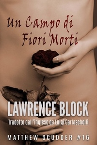  Lawrence Block - Un Campo di Fiori Morti - Matthew Scudder, #16.