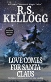  R.S. Kellogg - Love Comes for Santa Claus.