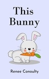  Renee Conoulty - This Bunny - This &amp; That, #4.