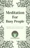  Sterling Simon - Meditation For Busy People - A Beginner's Guide To Establish A Daily Meditation Practice For Busy People.