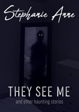  Stephanie Anne - They See Me and Other Haunting Stories.