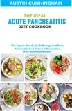  Austin Cunningham - The Ideal Acute Pancreatitis Diet Cookbook; The Superb Diet Guide To Manage And Treat Pancreatitis And Reduce Inflammation With Nutritious Recipes.