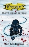 Brian James Hildebrand - The Renegades Book 4: Vigilante or Villain - The Renegades, #4.