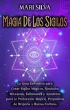  Mari Silva - Magia de los sigilos: La guía definitiva para crear sigilos mágicos, símbolos wiccanos, talismanes y amuletos para la protección mágica, propósitos de brujería y buena fortuna.