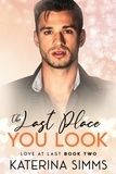  Katerina Simms - The Last Place You Look — Love at Last, Book Two - Love at Last, #2.