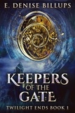  E. Denise Billups - Keepers Of The Gate - Twilight Ends, #1.