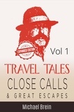  Michael Brein - Travel Tales: Close Calls &amp; Great Escapes Vol 1 - True Travel Tales, #1.