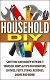  Jessica Jacobs - Household DIY: Save Time and Money with Do-It-Yourself Hints &amp; Tips on Furniture, Clothes, Pests, Stains, Residues, Odors, and More!.