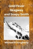  Michael R Dougherty - Gold Fever, Skagway and Soapy Smith.