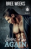  Bree Weeks - Loving Him Again: A Small Town Second Chance Romance - The Men of The Double Down Fitness Club, #2.