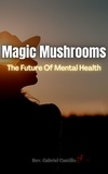  Finally Detached et  Rev. Gabriel Castillo - Magic Mushrooms | The Future Of Mental Health.