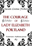  Susan Leona Fisher - The Courage of Lady Elizabeth Portland - Victorian Orphans series, #3.