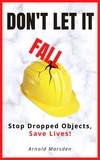 Arnold Marsden - Don't Let It Fall: Stop Dropped Objects, Save Lives!.