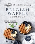  Ida Smith - Waffle It with this Amazing Belgian Waffle Cookbook: Waffles So Fluffy, Light, and Delicious!.