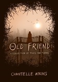  Chantelle Atkins - The Old Friend - A Collection of Tales and Poems.