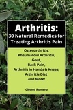  Cleomijo Books et  Cleomi Romero - Arthritis: 30 Natural Remedies for Treating Arthritis Pain Osteoarthritis, Rheumatoid Arthritis, Gout, Back Pain, Arthritis in Hands &amp; Knees, Arthritis Diet and More!.