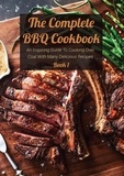  Josh Bradley - The Complete BBQ Cookbook An Inspiring Guide To Cooking Over Coal With Many Delicious Recipes Book 1.