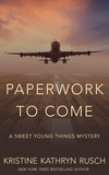  Kristine Kathryn Rusch - Paperwork to Come: A Sweet Young Things Mystery - Sweet Young Things.