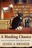  Jessica Brimer - A Binding Chance - Messy Bookshop Mysteries, #1.