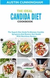  Austin Cunningham - The Ideal Candida Diet Cookbook; The Superb Diet Guide To Alleviate Candida Symptoms And Restore Gut Health With Nutritious Recipes.