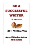  Ann Evans - Be a Successful Writer in a Nutshell - 100+ Writing Tips - Be a Writer.