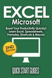  Quick Start Guides - EXCEL: Microsoft: Boost Your Productivity Quickly! Learn Excel, Spreadsheets, Formulas, Shortcuts, &amp; Macros.