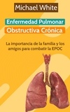  Michael White - Enfermedad Pulmonar Obstructiva Crónica: La importancia de la familia y los amigos para combatir la EPOC.