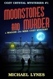  Michael Lynes - Moonstones and Murder - Cozy Crystal Mysteries, #1.