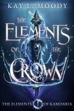  Kay L. Moody - The Elements of the Crown - The Elements of Kamdaria, #1.