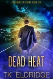  TK Eldridge - Dead Heat - Partners in Crime, #6.