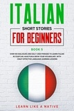  Learn Like a Native - Italian Short Stories for Beginners Book 5: Over 100 Dialogues and Daily Used Phrases to Learn Italian in Your Car. Have Fun &amp; Grow Your Vocabulary, with Crazy Effective Language Learning Lessons - Italian for Adults, #5.
