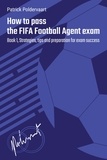  Patrick Poldervaart - How To Pass The FIFA Football Agent Exam -  Book 1 - How To Pass The FIFA Football Agent Exam, #1.