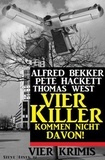  Alfred Bekker et  Thomas West - Vier Killer kommen nicht davon! Vier Krimis.