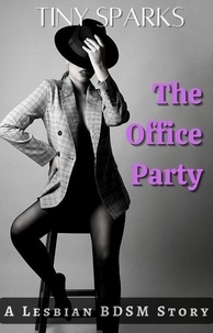  Tiny Sparks - The Office Party - Lesbian BDSM Erotica, #1.