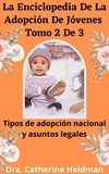  Dra. Catherine Holdman - La Enciclopedia De La Adopción De Jóvenes Tomo 2 De 3: Tipos de adopción nacional y asuntos legales.