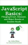  John Rhea - JavaScript Basics: Flinging Event, Element, and Object Bombs at Zombie Heads - Undead Institute.