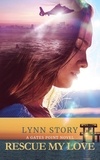  Lynn Story - Rescue My Love - A Gates Point Novel, #1.
