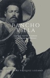 Gustavo Vazquez-Lozano - Pancho Villa: La vida y leyenda del famoso revolucionario de México.