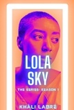  Khali LaBre - Lola Sky The Series 1 - Lola Sky, #1.