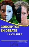  MAURICIO ENRIQUE FAU - Conceptos en Debate. La Cultura - CONCEPTOS EN DEBATE.