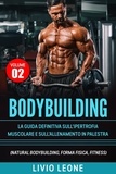  Livio Leone - Bodybuilding: Tutti i segreti per l’aumento della  massa muscolare. La guida definitiva sull’ipertrofia muscolare e sull’allenamento in palestra. (Natural bodybuilding, forma fisica, schede).Volume 2.