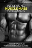  Dorian Carter - Increasing Muscle Mass For Beginners: An Essential Rules To Promote Muscle Growth.