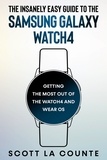  Scott La Counte - The Insanely Easy Guide To the Samsung Galaxy Watch4: Getting the Most Out of the Watch4 and Wear OS.