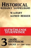  Alfred Bekker et  W. A. Hary - Aufwühlende Sturmwinde: Historical Romance Sammelband 3 große historische Sagas.