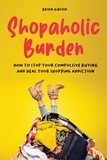  Brian Gibson - Shopaholic Burden How to Stop Your Compulsive Buying And Heal Your Shopping Addiction.